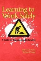 Learning to Work Safely: A Guide for Managers and Educators - John Lewko,Richard Volpe - cover