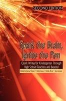 Spark the Brain, Ignite the Pen Quick Writes for Kindergarten Through High School Teachers and Beyond - cover