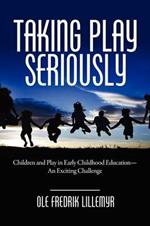 Taking Play Seriously: Children and Play in Early Childhood Education - an Exciting Challenge