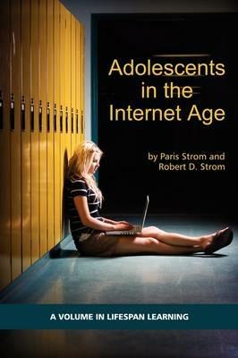 Adolescents in the Internet Age - Paris S. Strom,Robert D. Strom - cover