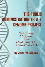 The Public Administration (P. A.) Genome Project: Capturing, Mapping, and Deploying the 