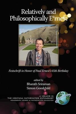 Relatively and Philosophically Earnest: Festschrift in Honor of Paul Ernest's 65th Birthday - cover