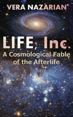 Life, Inc.: A Cosmological Fable of the Afterlife - Vera Nazarian - cover