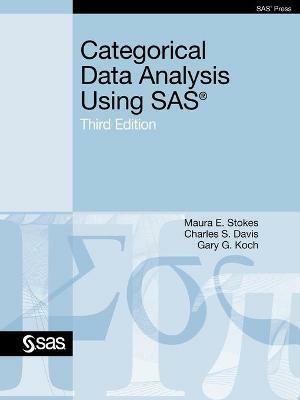 Categorical Data Analysis Using SAS, Third Edition - Maura E. Stokes,Charles S. Davis S,Gary G. Koch - cover