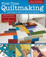 First-Time Quiltmaking, Second Revised & Expanded Edition