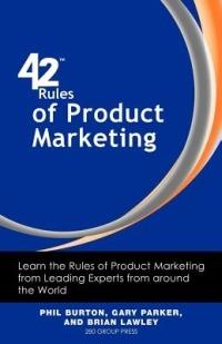 42 Rules of Product Marketing: Learn the Rules of Product Marketing from Leading Experts from Around the World - Phil Burton,Gary Parker,Brian Lawley - cover