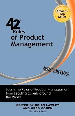 42 Rules of Product Management (2nd Edition): Learn the Rules of Product Management from Leading Experts Around the World - Brian Lawley,Greg Cohen - cover