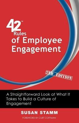 42 Rules of Employee Engagement (2nd Edition): A Straightforward and Fun Look at What It Takes to Build a Culture of Engagement in Business - Susan Stamm - cover