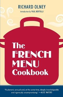 The French Menu Cookbook: The Food and Wine of France--Season by Delicious Season--in Beautifully Composed Menus for American Dining and Entertaining by an American Living in Paris... - Richard Olney - cover