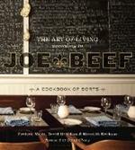 The Art of Living According to Joe Beef: A Cookbook of Sorts