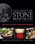 The Craft of Stone Brewing Co.: Liquid Lore, Epic Recipes, and Unabashed Arrogance