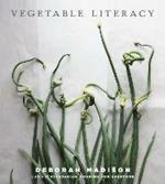 Vegetable Literacy: Cooking and Gardening with Twelve Families from the Edible Plant Kingdom, with over 300 Deliciously Simple Recipes [A Cookbook]