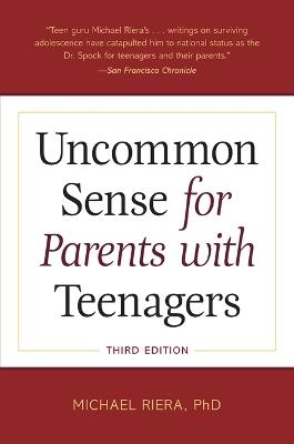 Uncommon Sense for Parents with Teenagers, Third Edition - Michael Riera - cover