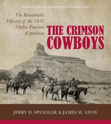 The Crimson Cowboys: The Remarkable Odyssey of the 1931 Claflin-Emerson Expedition - Jerry D. Spangler,James M. Aton - cover