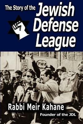 The Story of the Jewish Defense League by Rabbi Meir Kahane - Rabbi Meir Kahane,Meir Kahane - cover