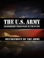 The U.S. Army Leadership Field Manual FM 22-100 - Leadership Center for Army and Us Army - cover