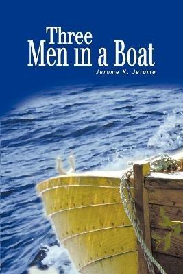 Three Men in a Boat: (To Say Nothing of the Dog) - Jerome K Jerome - cover