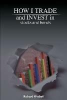 How I Trade and Invest in Stocks and Bonds - Richard D Wyckoff - cover