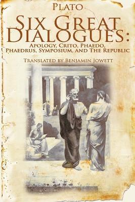 Six Great Dialogues: Apology, Crito, Phaedo, Phaedrus, Symposium, the Republic - Plato - cover