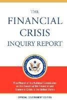 The Financial Crisis Inquiry Report, Authorized Edition: Final Report of the National Commission on the Causes of the Financial and Economic Crisis in the United States