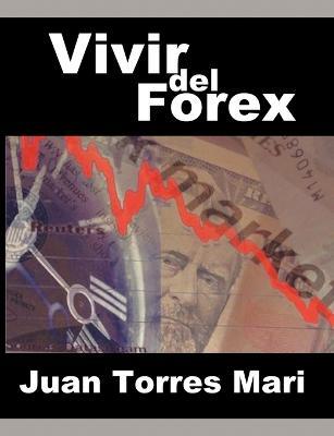 Vivir del Forex - Juan Torres Mari - cover