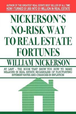 Nickerson's No-Risk Way to Real Estate Fortunes - William Nickerson - cover