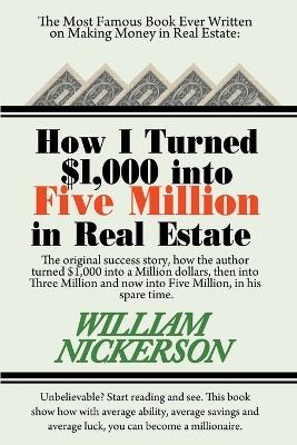 How I Turned $1,000 Into Five Million in Real Estate in My Spare Time - William Nickerson - cover