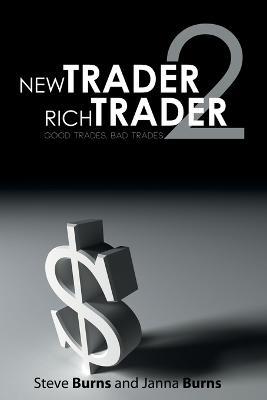 New Trader, Rich Trader 2: Good Trades, Bad Trades - Steve Burns,Janna Burns - cover