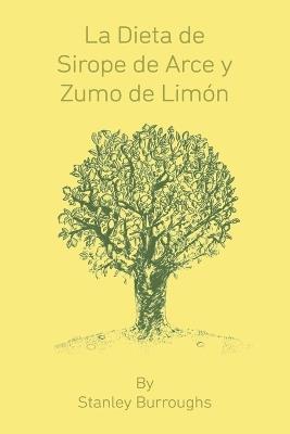 La Dieta de Sirope de Arce y Zumo de Limon (The Master Cleanser, Spanish Edition) - Stanley Burroughs - cover