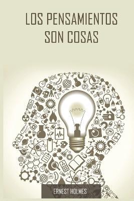 Los Pensamientos Son Cosas / Thoughts Are Things (Spanish Edition) - Ernest Holmes - cover