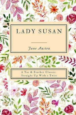 Lady Susan (Annotated): A Tar & Feather Classic: Straight Up With a Twist - Jane Austen - cover