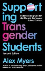 Supporting Transgender Students, Second Edition: Understanding Gender Identity and Reshaping School Culture