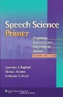 Speech Science Primer: Physiology, Acoustics, and Perception of Speech - Lawrence J. Raphael,Gloria J. Borden,Katherine S. Harris - cover