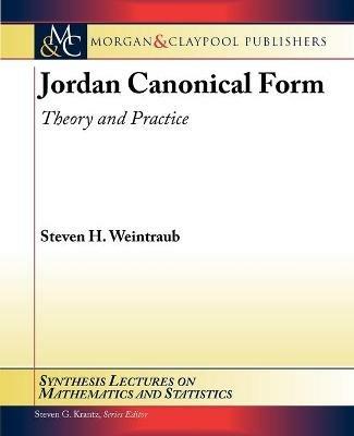 Jordan Canonical Form: Theory and Practice - Steven H. Weintraub - cover