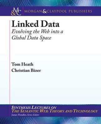 Linked Data: Evolving the Web into a Global Data Space - Tom Heath,Christian Bizer - cover