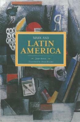 Marx And Latin America: Historical Materialism, Volume 57 - Jose Arico - cover