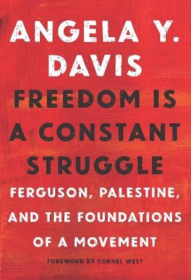 Freedom Is A Constant Struggle: Ferguson, Palestine, and the Foundations of a Movement - Angela Davis - cover