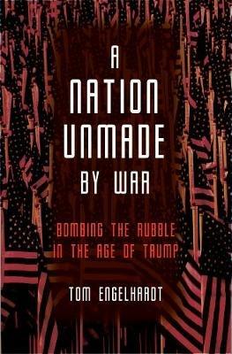 A Nation Unmade By War - Tom Engelhardt - cover