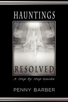 Hauntings Resolved: A Step by Step Guide - Penny Barber - cover