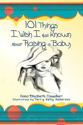 101 Things I Wish I Had Known about Raising a Baby - Oona Elisabeth Cammilleri - cover