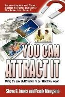 You Can Attract It: Using the Law of Attraction to Get What You Want - Frank Mangano,Steve Jones - cover