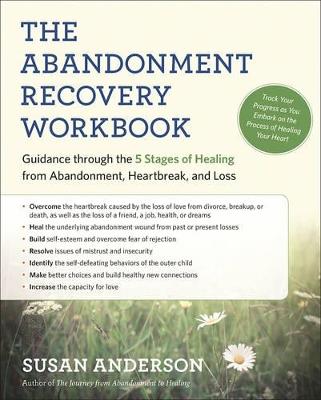 The Abandonment Recovery Workbook: Guidance Through the Five Stages of Healing from Abandomentment, Heartbreak, and Loss - Susan Anderson - cover