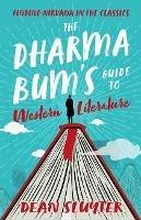 The Dharma Bum's Guide to Western Literature: Finding Nirvana in the Classics - Dean Sluyter - cover