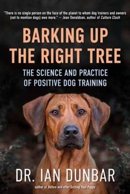 Barking Up the Right Tree: The Science and Practice of Positive Dog Training - Ian Dunbar - cover