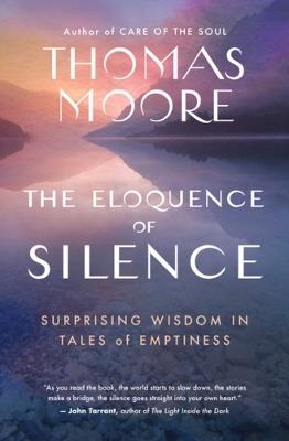 The Eloquence of Silence: Surprising Wisdom in Tales of Emptiness - Thomas Moore - cover