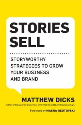 Stories Sell: Storyworthy Strategies to Grow Your Business and Brand - Matthew Dicks - cover