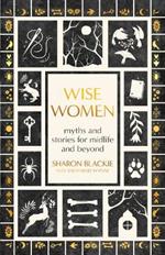 Wise Women: Myths and Stories for Midlife and Beyond