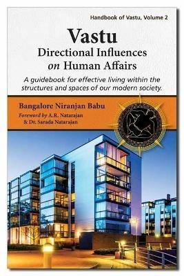 Vastu: Directional Influences on Human Affairs: A Guidebook for Effective Living within the Structures and Spaces of our Modern Society - Bangalore Niranjan Babu - cover