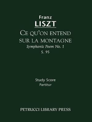 Ce qu'on entend sur la montagne, S.95: Study score - Franz Liszt - cover