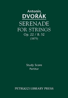 Serenade for Strings, Op.22 / B.52: Study score - Antonin Dvorak - cover